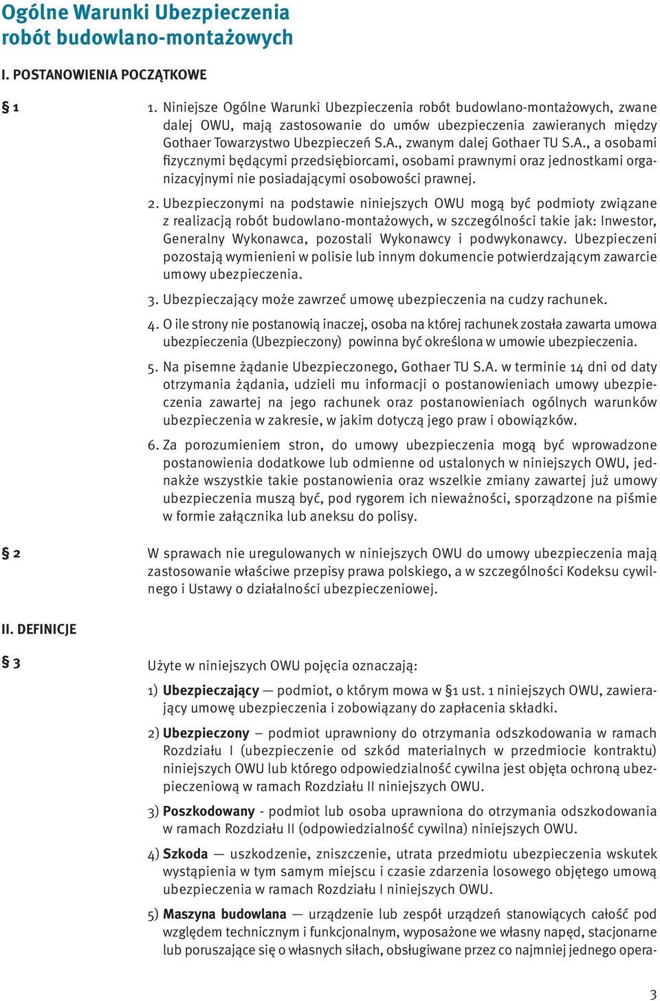 , zwanym dalej Gothaer TU S.A., a osobami fizycznymi będącymi przedsiębiorcami, osobami prawnymi oraz jednostkami organizacyjnymi nie posiadającymi osobowości prawnej. 2.