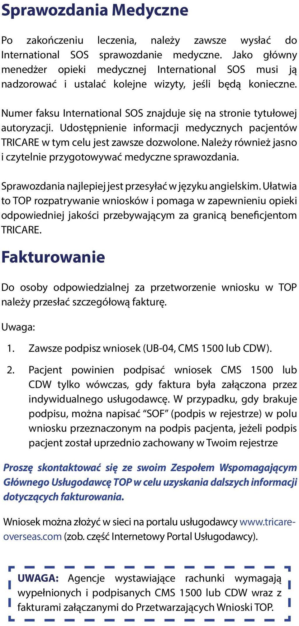 Udostępnienie informacji medycznych pacjentów TRICARE w tym celu jest zawsze dozwolone. Należy również jasno i czytelnie przygotowywać medyczne sprawozdania.