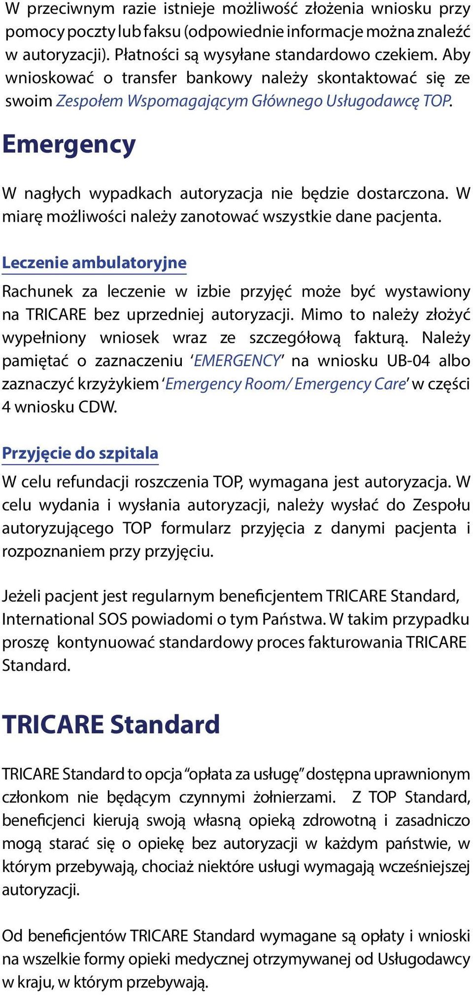 W miarę możliwości należy zanotować wszystkie dane pacjenta. Leczenie ambulatoryjne Rachunek za leczenie w izbie przyjęć może być wystawiony na TRICARE bez uprzedniej autoryzacji.