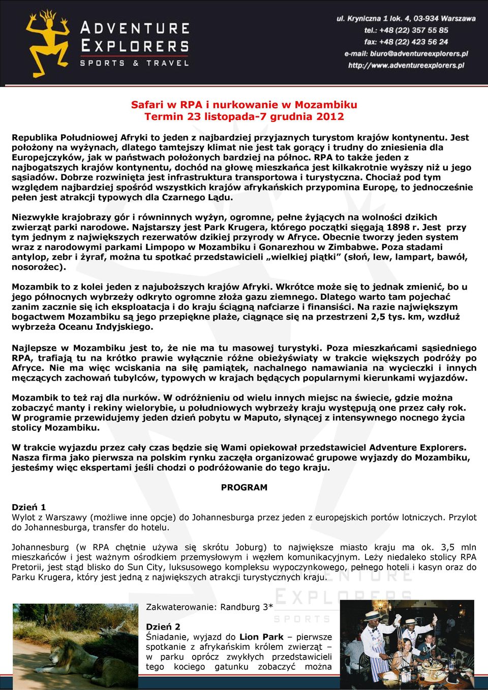 RPA to także jeden z najbogatszych krajów kontynentu, dochód na głowę mieszkańca jest kilkakrotnie wyższy niż u jego sąsiadów. Dobrze rozwinięta jest infrastruktura transportowa i turystyczna.