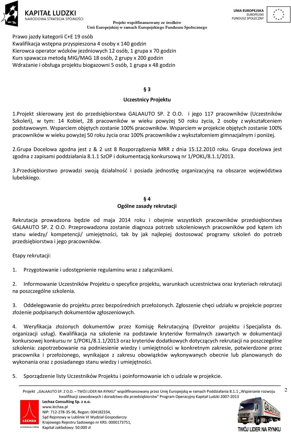 SP. Z O.O. i jego 117 pracowników (Uczestników Szkoleń), w tym: 14 Kobiet, 28 pracowników w wieku powyżej 50 roku życia, 2 osoby z wykształceniem podstawowym.