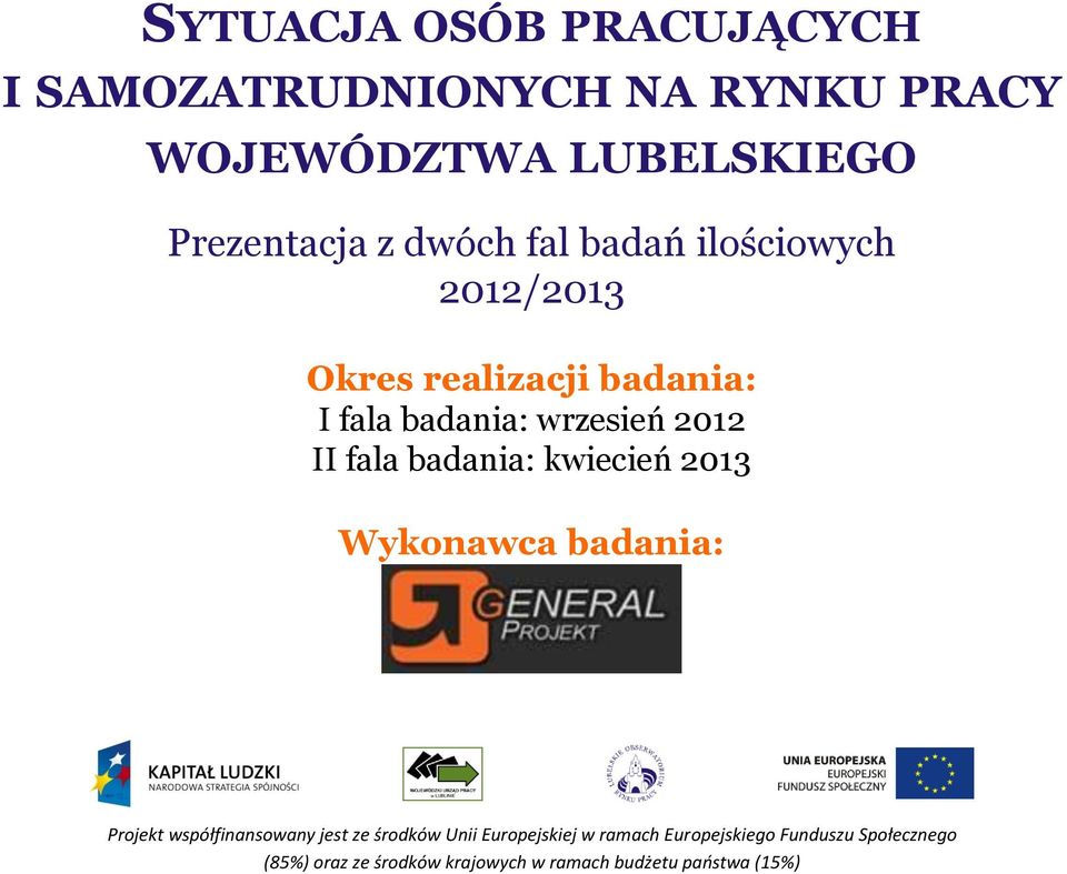 badania: kwiecień 2013 Wykonawca badania: Projekt współfinansowany jest ze środków Unii Europejskiej