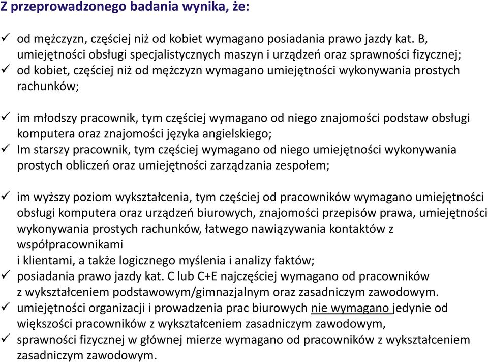 tym częściej wymagano od niego znajomości podstaw obsługi komputera oraz znajomości języka angielskiego; Im starszy pracownik, tym częściej wymagano od niego umiejętności wykonywania prostych