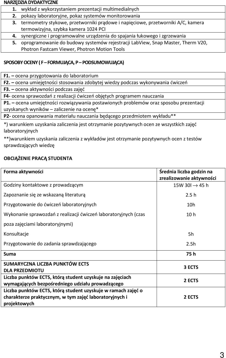 oprogramowanie do budowy LabView, Snap Master, Therm V20, Photron Fastcam Viewer, Photron Motion Tools SPOSOBY OCENY ( F FORMUJĄCA, P PODSUMOWUJĄCA) F1. ocena przygotowania do laboratorium F2.