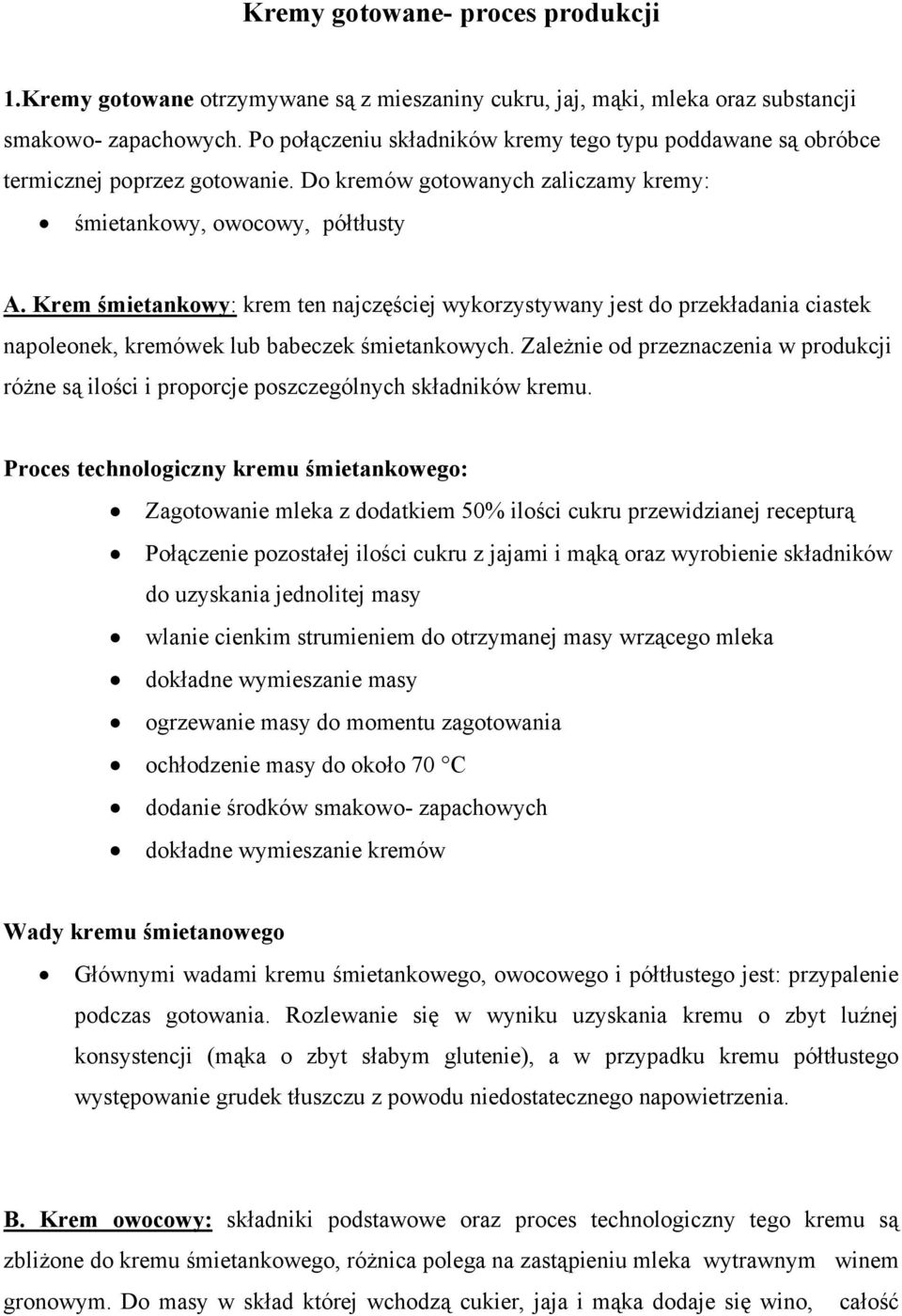 Krem śmietankowy: krem ten najczęściej wykorzystywany jest do przekładania ciastek napoleonek, kremówek lub babeczek śmietankowych.