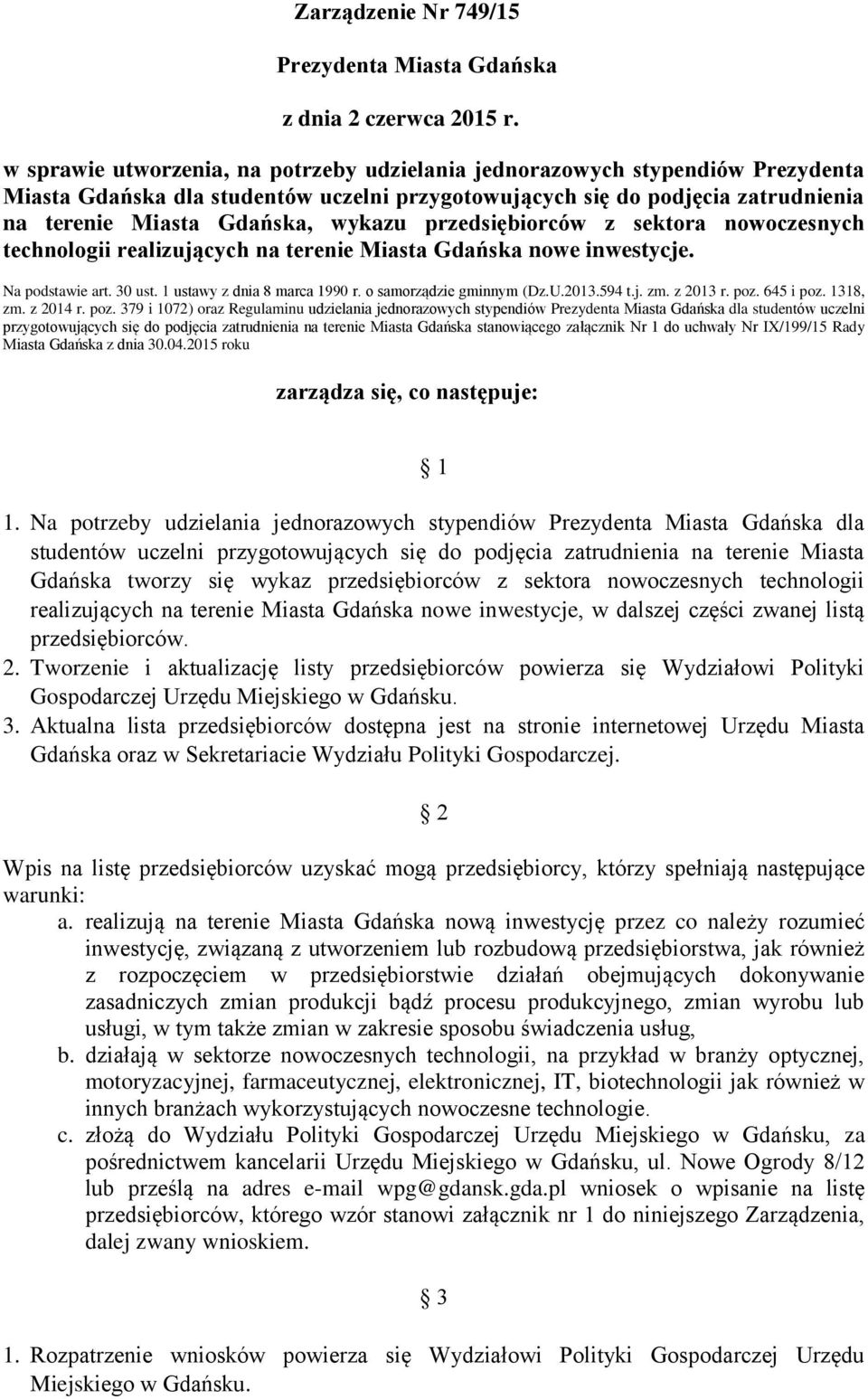 przedsiębiorców z sektora nowoczesnych technologii realizujących na terenie Miasta Gdańska nowe inwestycje. Na podstawie art. 30 ust. 1 ustawy z dnia 8 marca 1990 r. o samorządzie gminnym (Dz.U.2013.