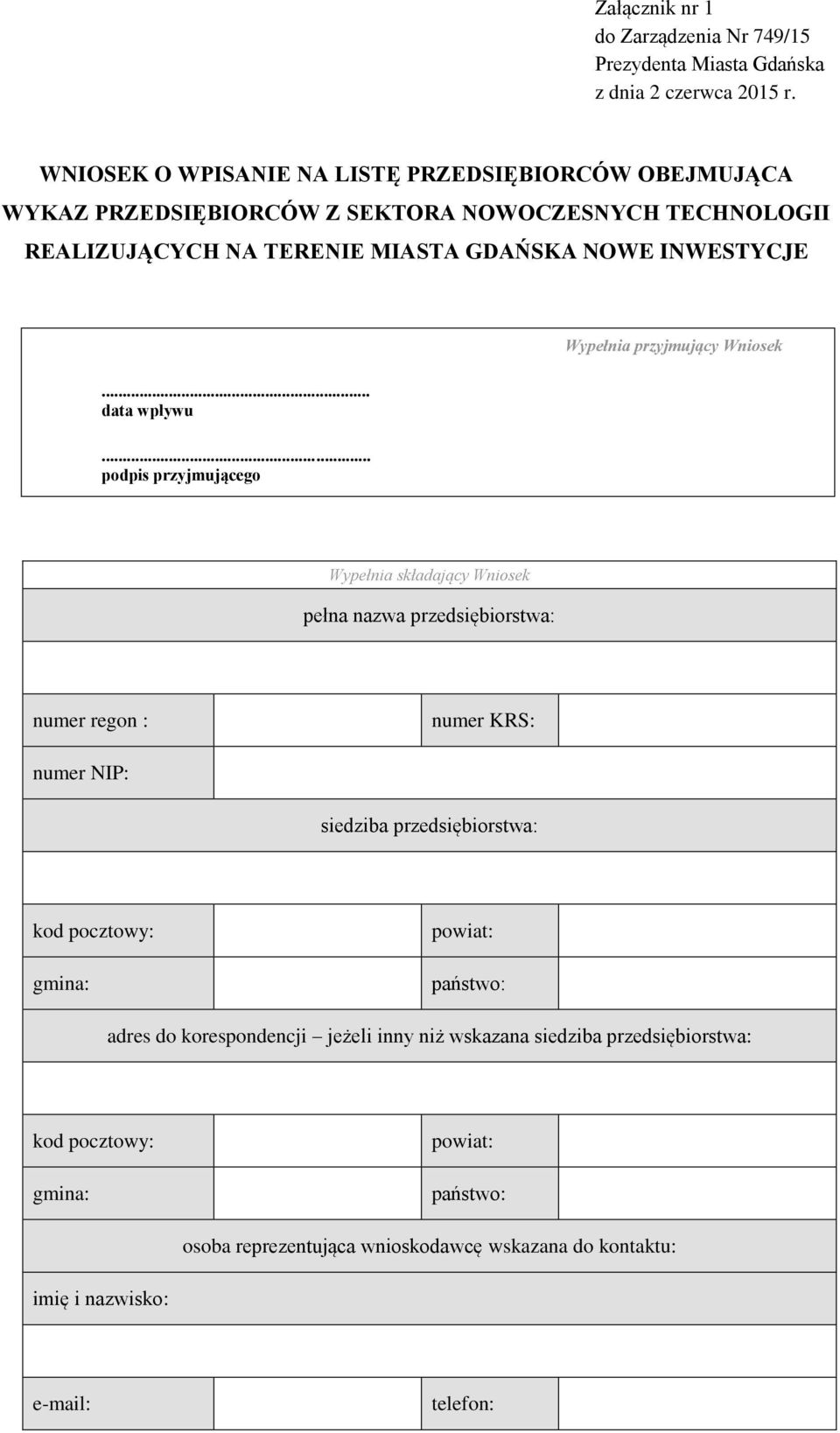 NOWE INWESTYCJE data wpływu podpis przyjmującego Wypełnia przyjmujący Wniosek Wypełnia składający Wniosek pełna nazwa przedsiębiorstwa: numer regon :