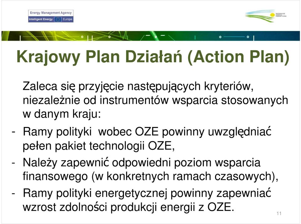 pakiet technologii OZE, - NaleŜy zapewnić odpowiedni poziom wsparcia finansowego (w konkretnych