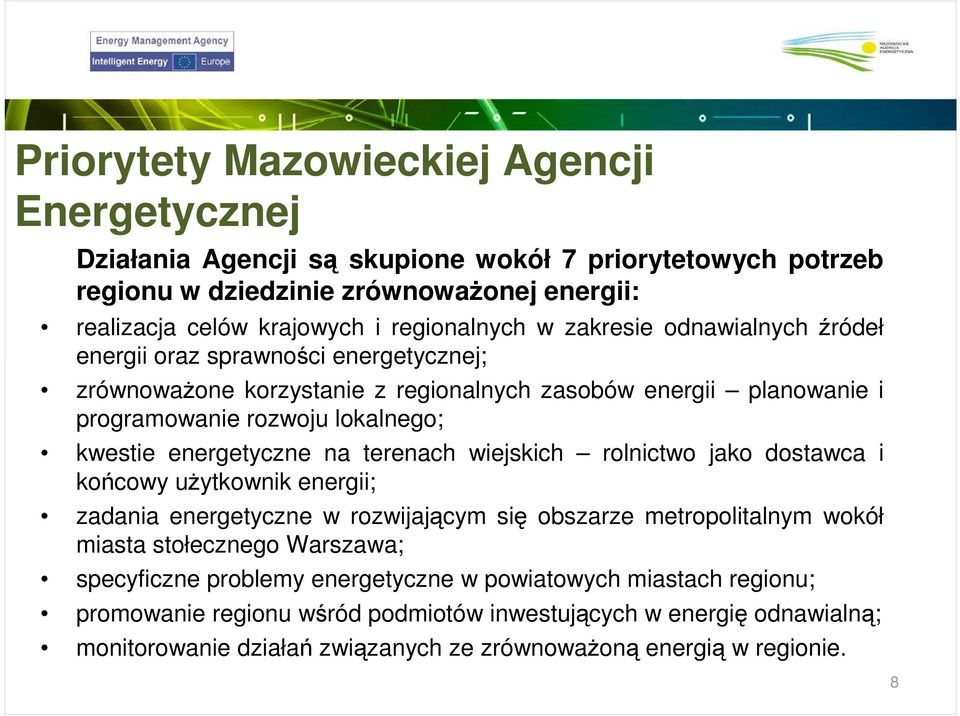 na terenach wiejskich rolnictwo jako dostawca i końcowy uŝytkownik energii; zadania energetyczne w rozwijającym się obszarze metropolitalnym wokół miasta stołecznego Warszawa; specyficzne