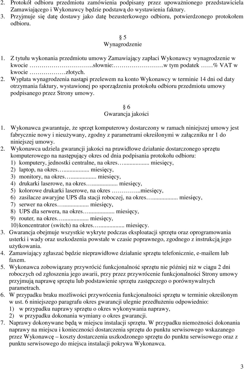 Z tytułu wykonania przedmiotu umowy Zamawiający zapłaci Wykonawcy wynagrodzenie w kwocie..słownie:.w tym podatek % VAT w kwocie złotych. 2.