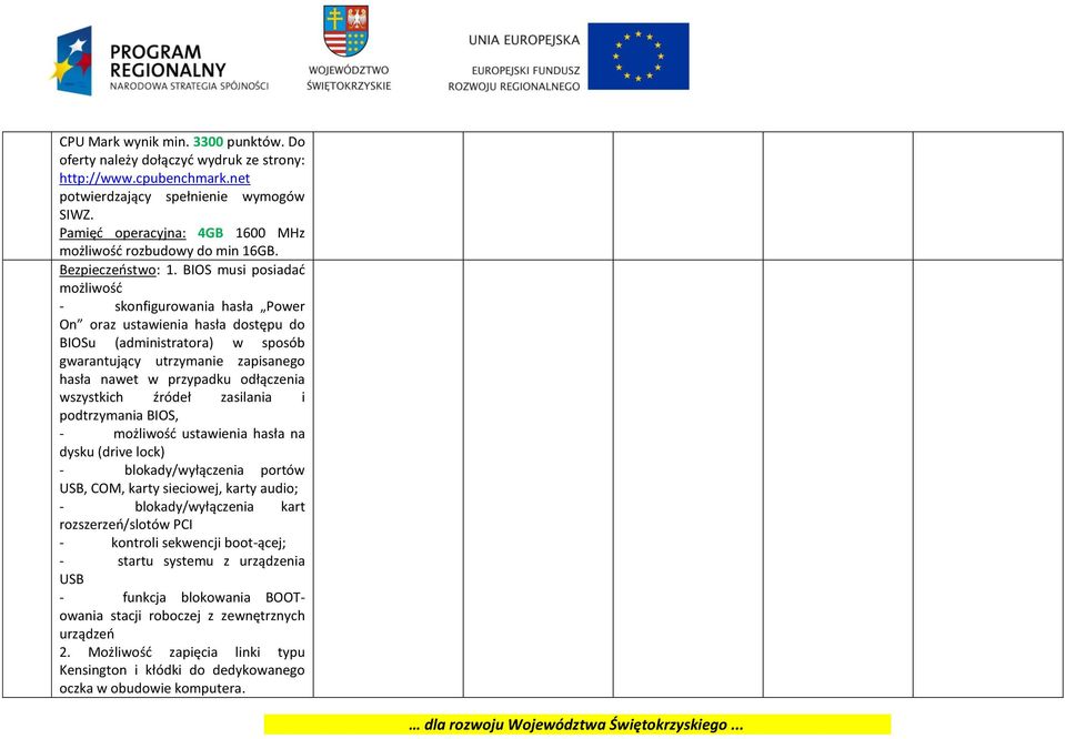 BIOS musi posiadać możliwość - skonfigurowania hasła Power On oraz ustawienia hasła dostępu do BIOSu (administratora) w sposób gwarantujący utrzymanie zapisanego hasła nawet w przypadku odłączenia