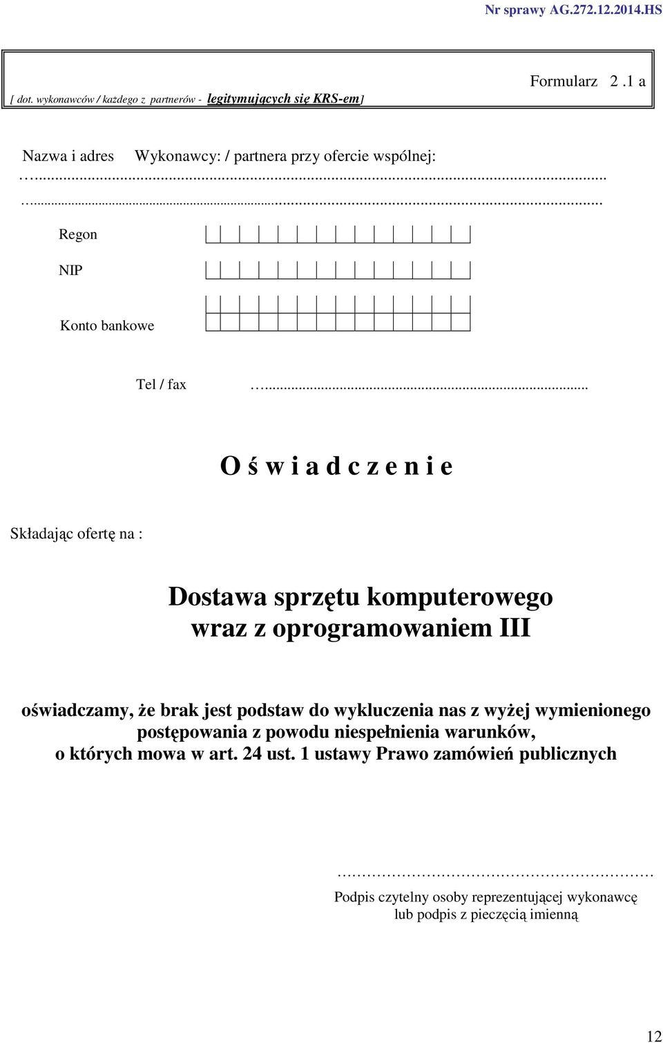 .. O ś w i a d c z e n i e Składając ofertę na : Dostawa sprzętu komputerowego wraz z oprogramowaniem III oświadczamy,