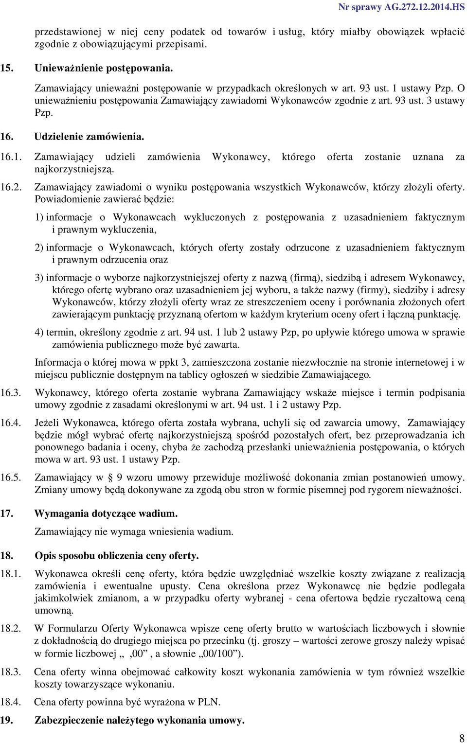 Udzielenie zamówienia. 16.1. Zamawiający udzieli zamówienia Wykonawcy, którego oferta zostanie uznana za najkorzystniejszą. 16.2.