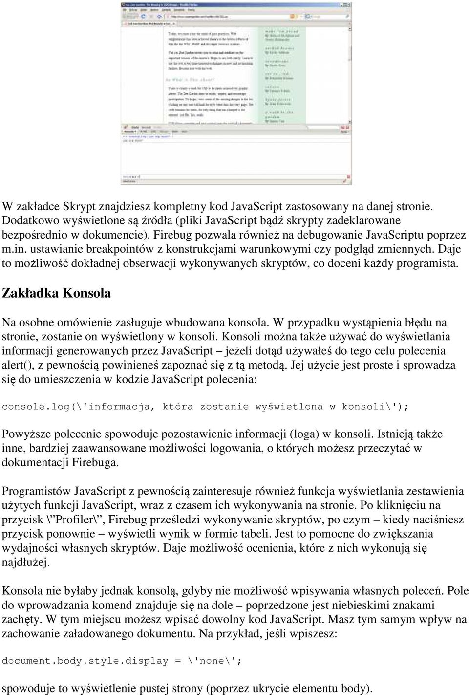 Daje to możliwość dokładnej obserwacji wykonywanych skryptów, co doceni każdy programista. Zakładka Konsola Na osobne omówienie zasługuje wbudowana konsola.