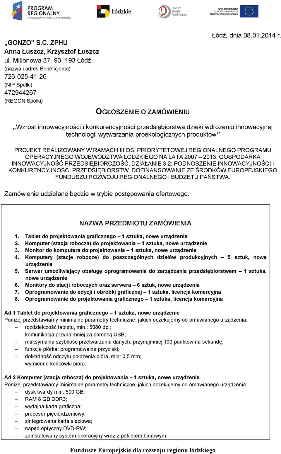 REGIONALNEGO PROGRAMU OPERACYJNEGO WOJEWÓDZTWA ŁÓDZKIEGO NA LATA 2007 203: GOSPODARKA INNOWACYJNOŚĆ PRZEDSIĘBIORCZOŚĆ, DZIAŁANIE 3.2: PODNOSZENIE INNOWACYJNOŚCI I KONKURENCYJNOŚCI PRZEDSIĘBIORSTW.