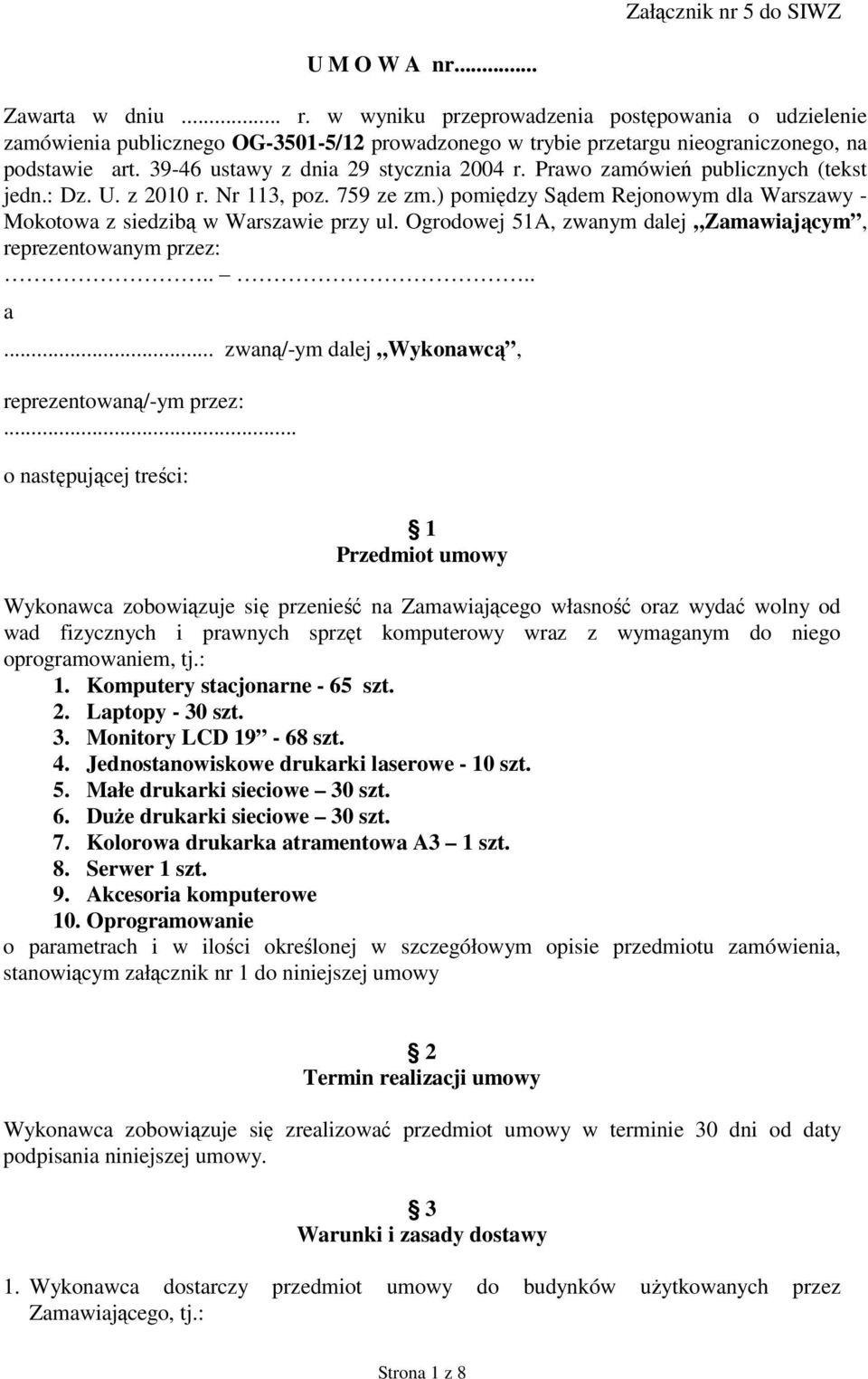 Prawo zamówień publicznych (tekst jedn.: Dz. U. z 2010 r. Nr 113, poz. 759 ze zm.) pomiędzy Sądem Rejonowym dla Warszawy - Mokotowa z siedzibą w Warszawie przy ul.