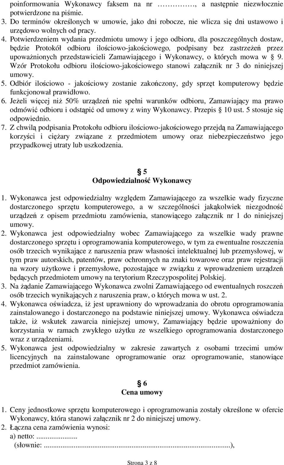 Zamawiającego i Wykonawcy, o których mowa w 9. Wzór Protokołu odbioru ilościowo-jakościowego stanowi załącznik nr 3 do niniejszej umowy. 5.