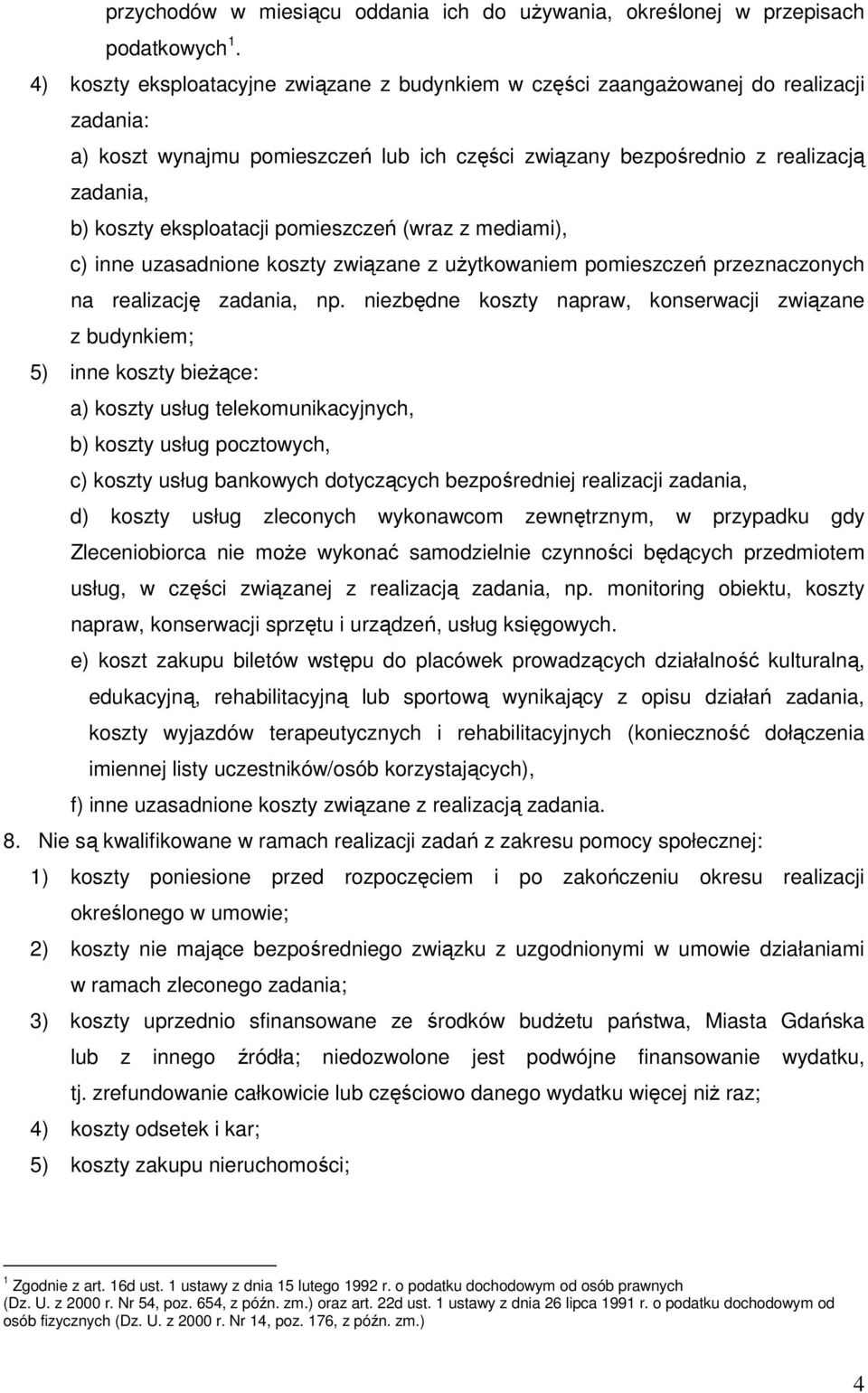 eksploatacji pomieszczeń (wraz z mediami), c) inne uzasadnione koszty związane z uŝytkowaniem pomieszczeń przeznaczonych na realizację zadania, np.