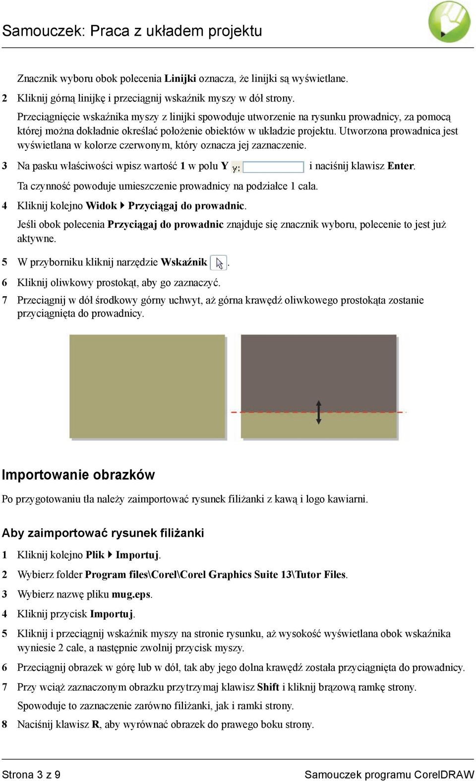 Utworzona prowadnica jest wyświetlana w kolorze czerwonym, który oznacza jej zaznaczenie. 3 Na pasku właściwości wpisz wartość 1 w polu Y i naciśnij klawisz Enter.