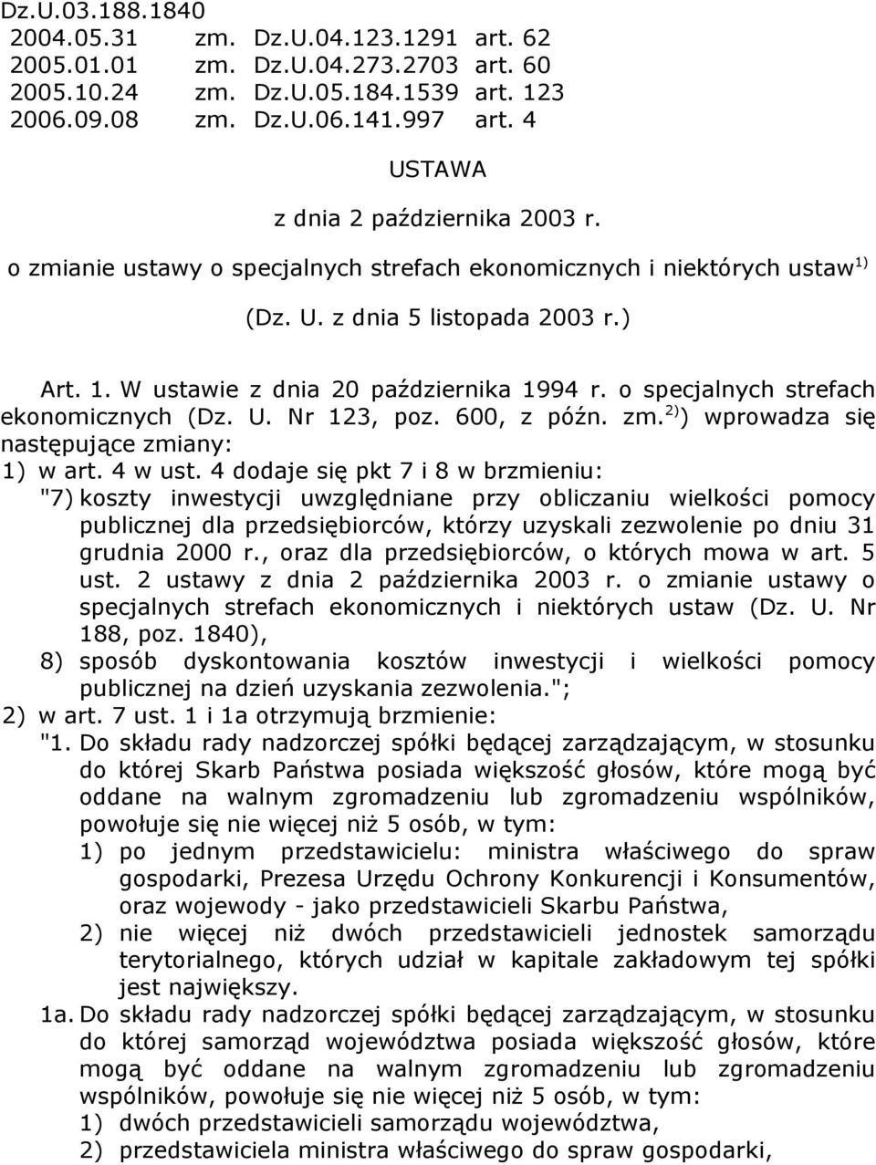 o specjalnych strefach ekonomicznych (Dz. U. Nr 123, poz. 600, z późn. zm. 2) ) wprowadza się następujące zmiany: 1) w art. 4 w ust.