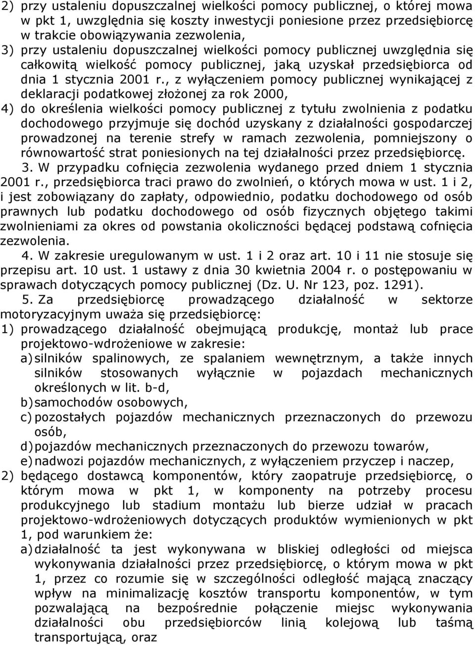 , z wyłączeniem pomocy publicznej wynikającej z deklaracji podatkowej złożonej za rok 2000, 4) do określenia wielkości pomocy publicznej z tytułu zwolnienia z podatku dochodowego przyjmuje się dochód