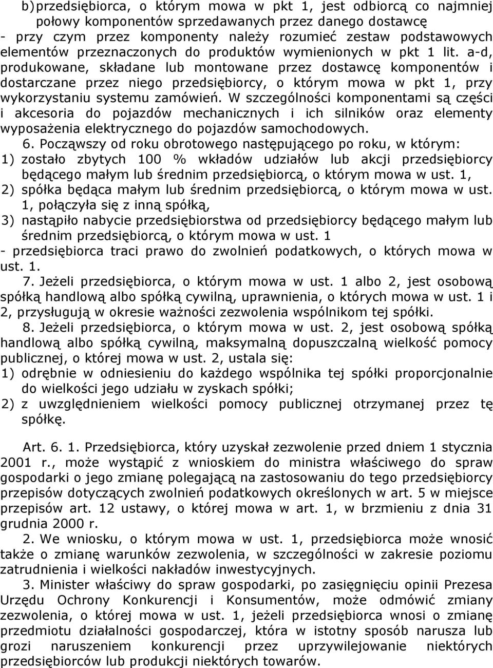 a-d, produkowane, składane lub montowane przez dostawcę komponentów i dostarczane przez niego przedsiębiorcy, o którym mowa w pkt 1, przy wykorzystaniu systemu zamówień.