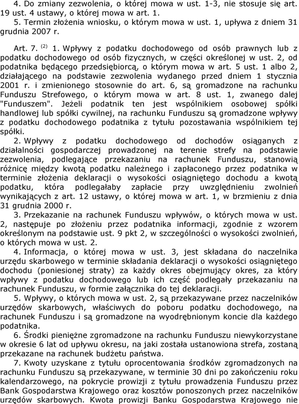 5 ust. 1 albo 2, działającego na podstawie zezwolenia wydanego przed dniem 1 stycznia 2001 r. i zmienionego stosownie do art. 6, są gromadzone na rachunku Funduszu Strefowego, o którym mowa w art.