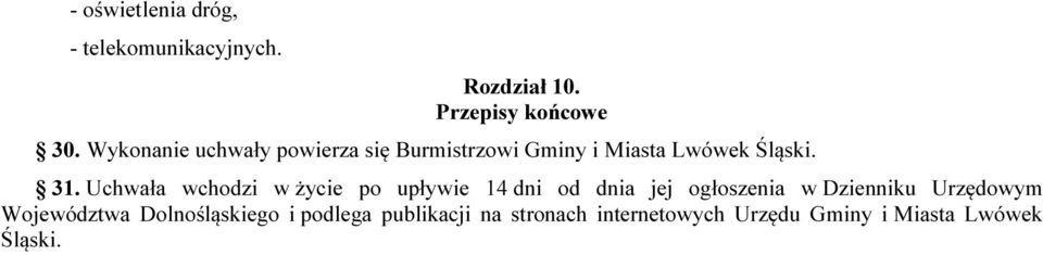 Uchwała wchodzi w życie po upływie 14 dni od dnia jej ogłoszenia w Dzienniku Urzędowym