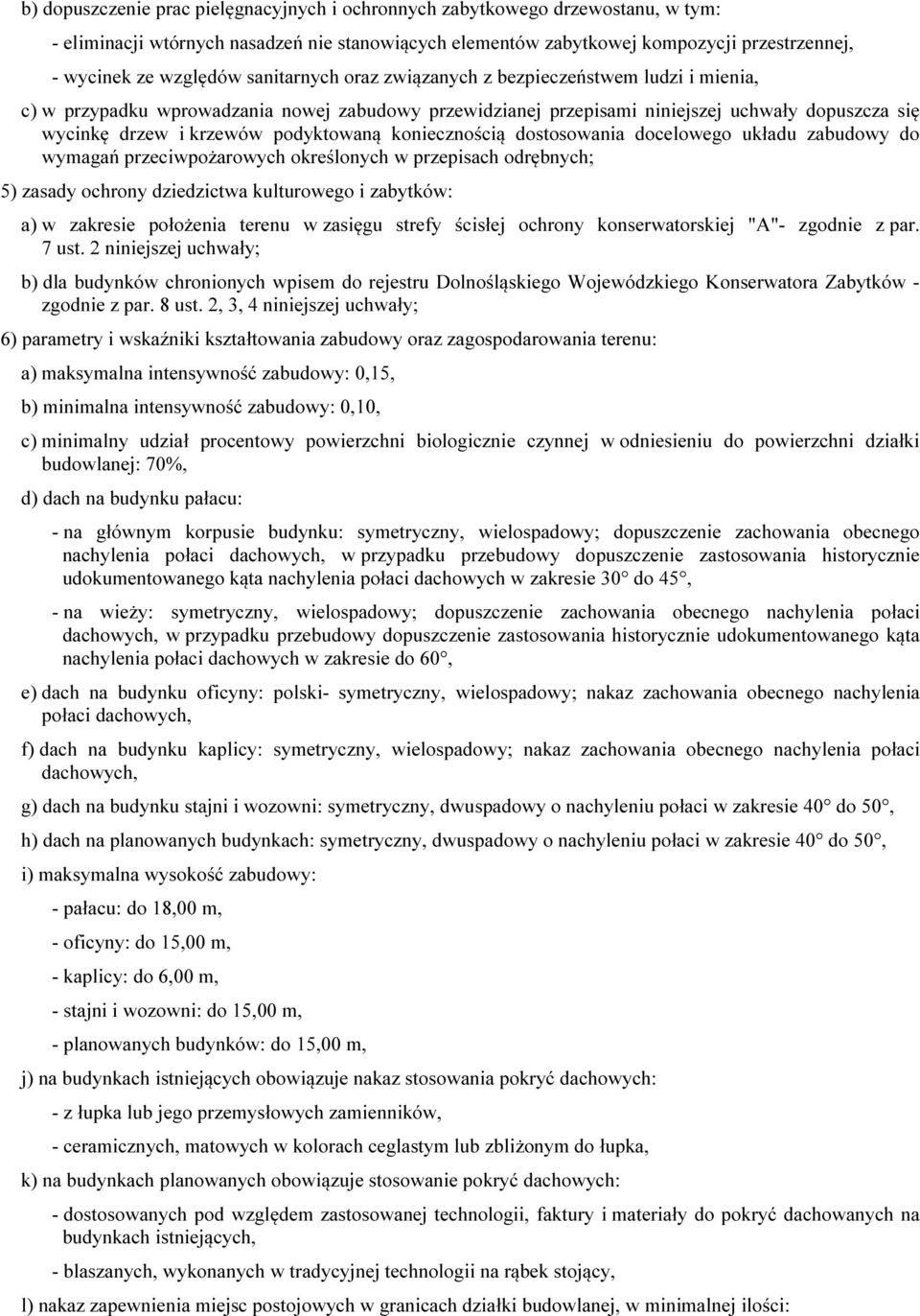 koniecznością dostosowania docelowego układu zabudowy do wymagań przeciwpożarowych określonych w przepisach odrębnych; 5) zasady ochrony dziedzictwa kulturowego i zabytków: a) w zakresie położenia