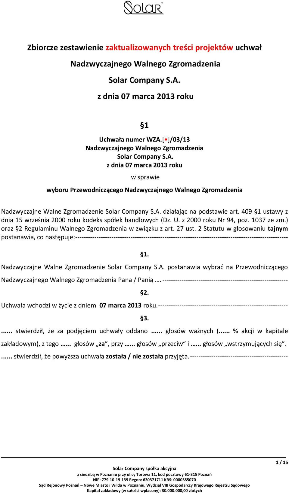 z dnia 07 marca 2013 roku w sprawie wyboru Przewodniczącego Nadzwyczajnego Walnego Zgromadzenia Nadzwyczajne Walne Zgromadzenie Solar Company S.A. działając na podstawie art.