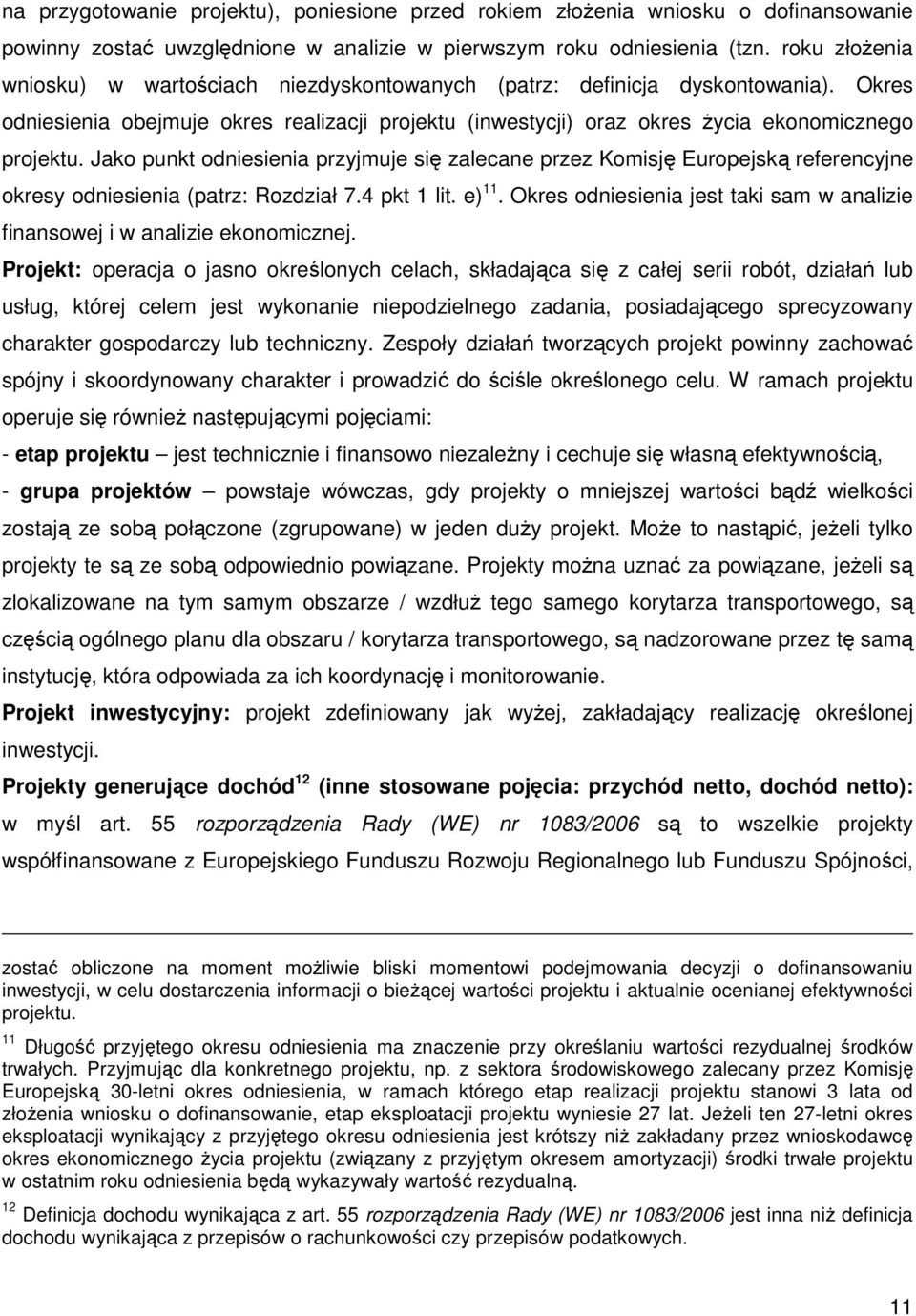 Jako punkt odniesienia przyjmuje się zalecane przez Komisję Europejską referencyjne okresy odniesienia (patrz: Rozdział 7.4 pkt 1 lit. e) 11.