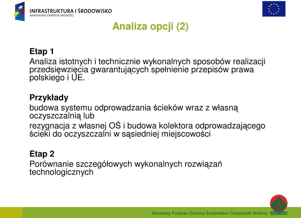 Przykłady budowa systemu odprowadzania ścieków wraz z własną oczyszczalnią lub rezygnacja z własnej OŚ i