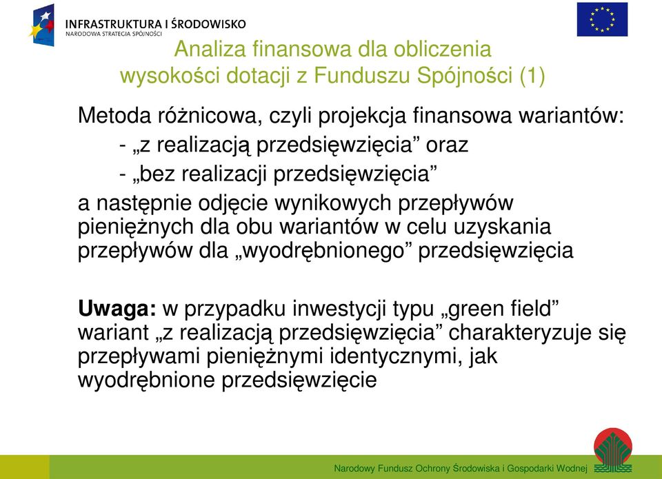 pienięŝnych dla obu wariantów w celu uzyskania przepływów dla wyodrębnionego przedsięwzięcia Uwaga: w przypadku inwestycji