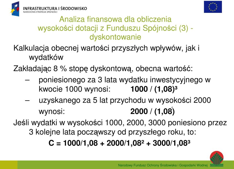 inwestycyjnego w kwocie 1000 wynosi: 1000 / (1,08)³ uzyskanego za 5 lat przychodu w wysokości 2000 wynosi: 2000 / (1,08)