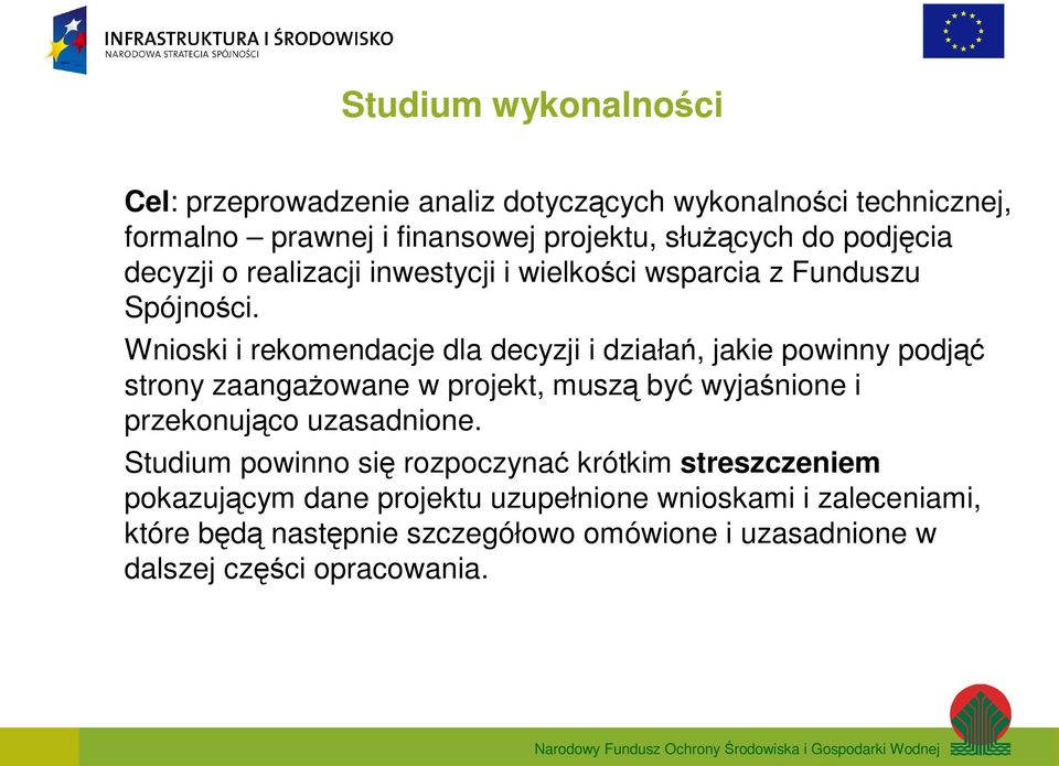 Wnioski i rekomendacje dla decyzji i działań, jakie powinny podjąć strony zaangaŝowane w projekt, muszą być wyjaśnione i przekonująco