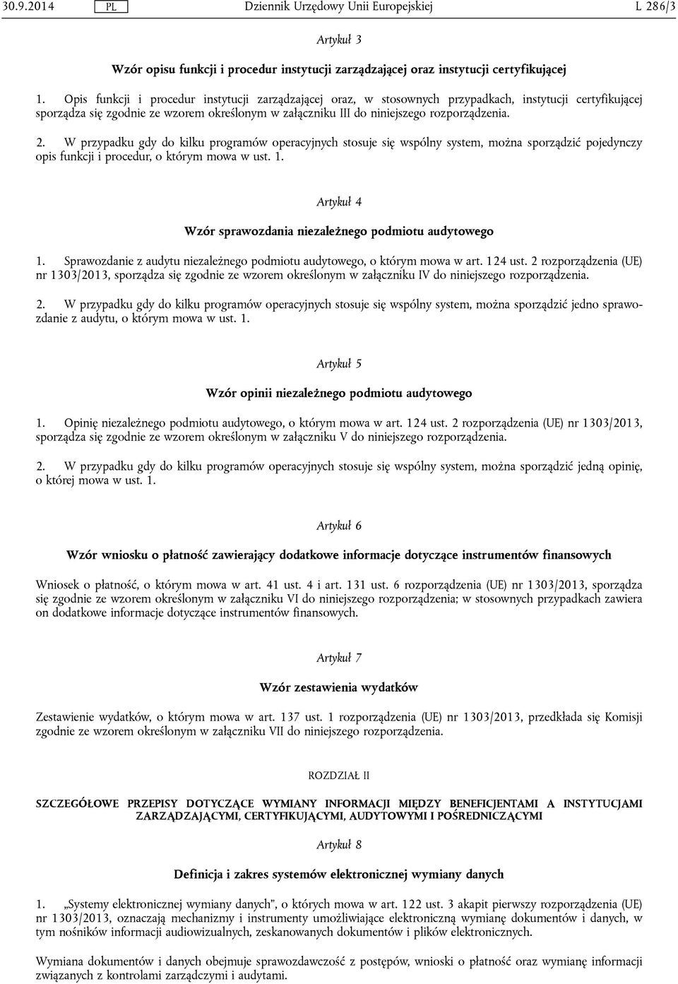 W przypadku gdy do kilku programów operacyjnych stosuje się wspólny system, można sporządzić pojedynczy opis funkcji i procedur, o którym mowa w ust. 1.