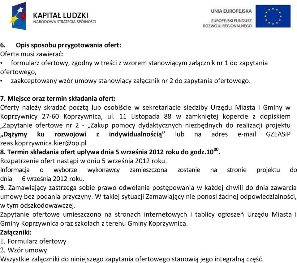 Miejsce oraz termin składania ofert: Oferty należy składać pocztą lub osobiście w sekretariacie siedziby Urzędu Miasta i Gminy w Koprzywnicy 27-60 Koprzywnica, ul.