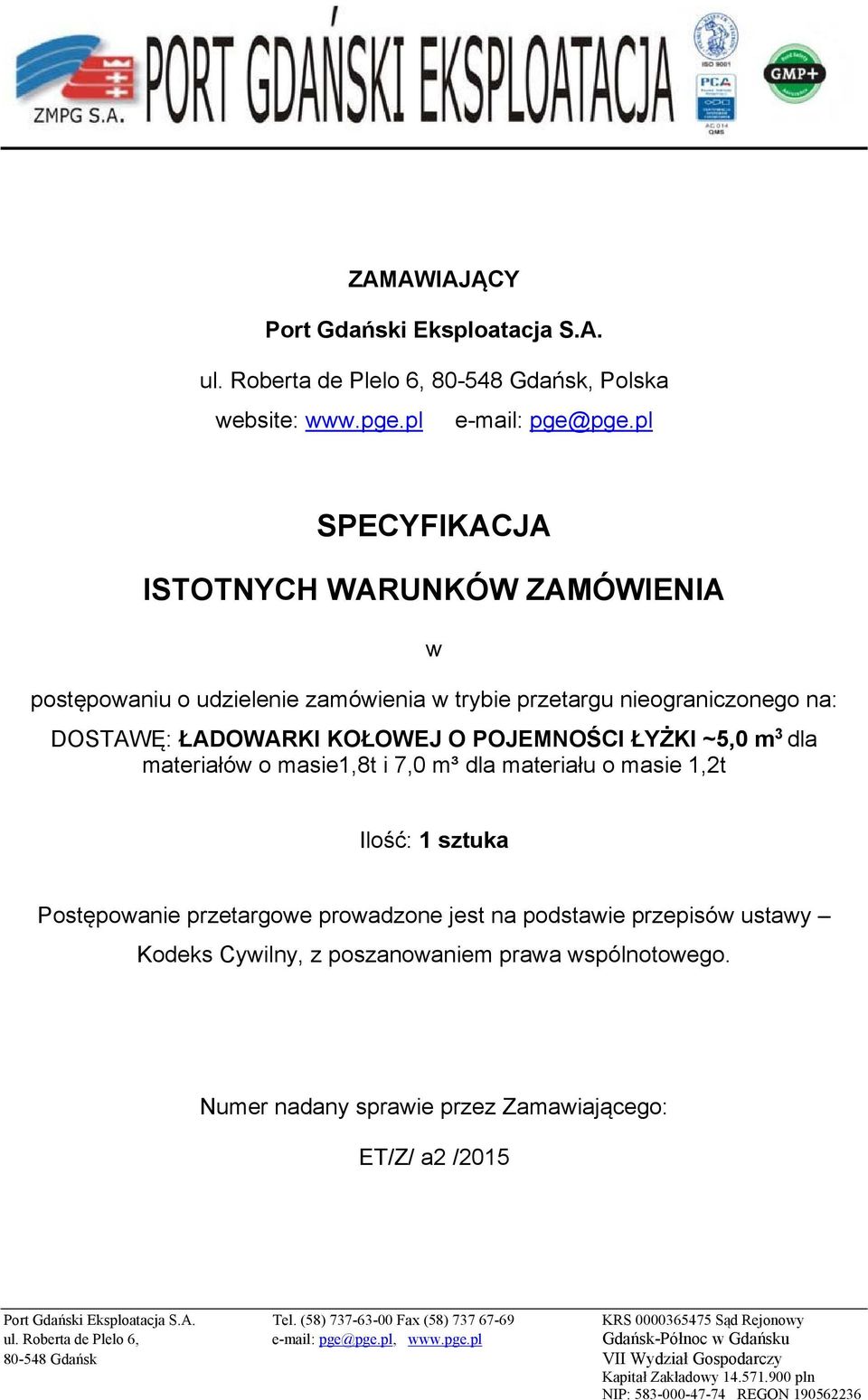 masie1,8t i 7,0 m³ dla materiału o masie 1,2t Ilość: 1 sztuka Postępowanie przetargowe prowadzone jest na podstawie przepisów ustawy Kodeks Cywilny, z poszanowaniem prawa wspólnotowego.