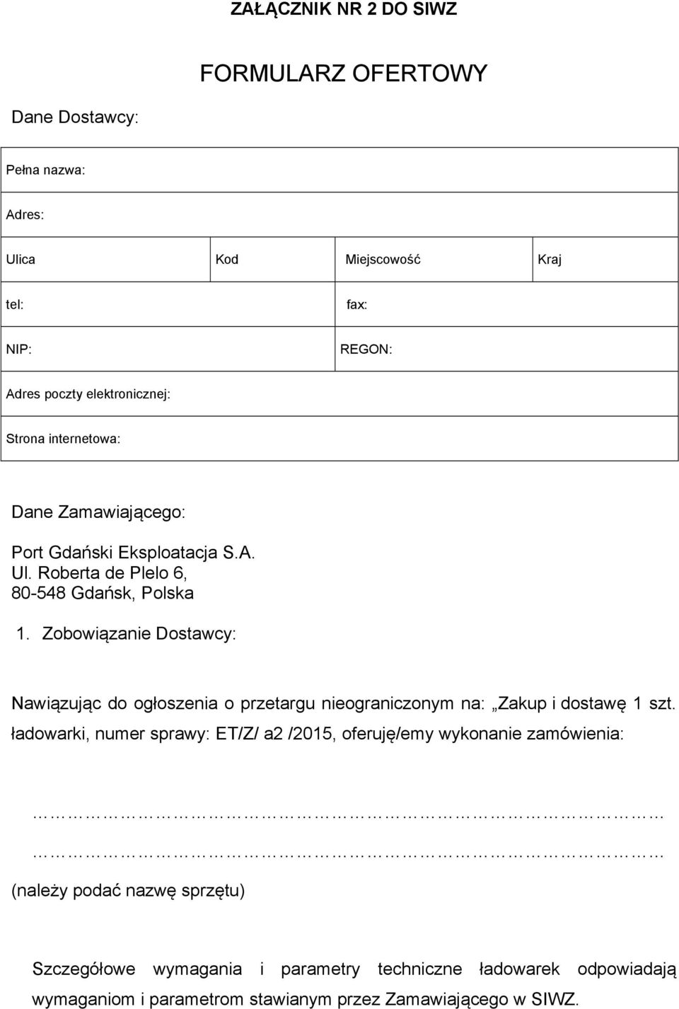 Zobowiązanie Dostawcy: Nawiązując do ogłoszenia o przetargu nieograniczonym na: Zakup i dostawę 1 szt.