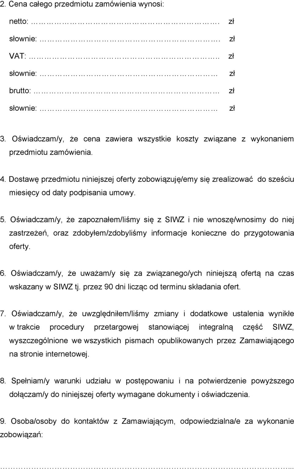 Dostawę przedmiotu niniejszej oferty zobowiązuję/emy się zrealizować do sześciu miesięcy od daty podpisania umowy. 5.