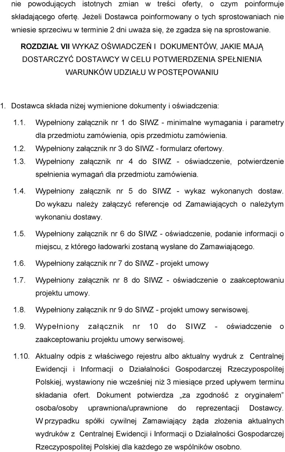 ROZDZIAŁ VII WYKAZ OŚWIADCZEŃ I DOKUMENTÓW, JAKIE MAJĄ DOSTARCZYĆ DOSTAWCY W CELU POTWIERDZENIA SPEŁNIENIA WARUNKÓW UDZIAŁU W POSTĘPOWANIU 1.