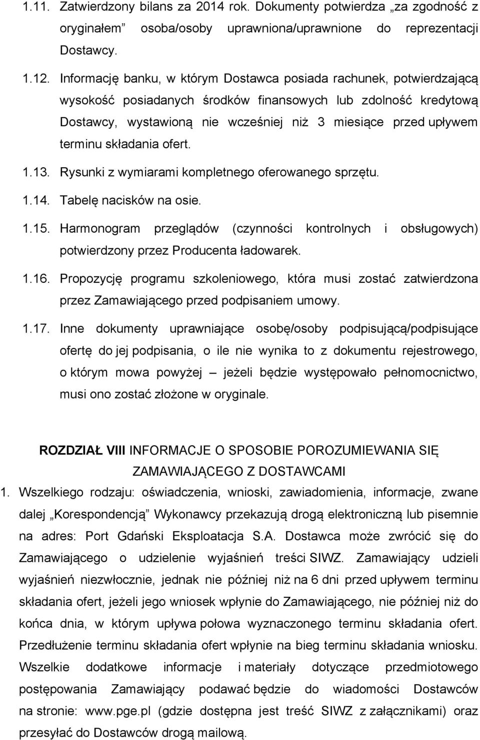 terminu składania ofert. 1.13. Rysunki z wymiarami kompletnego oferowanego sprzętu. 1.14. Tabelę nacisków na osie. 1.15.