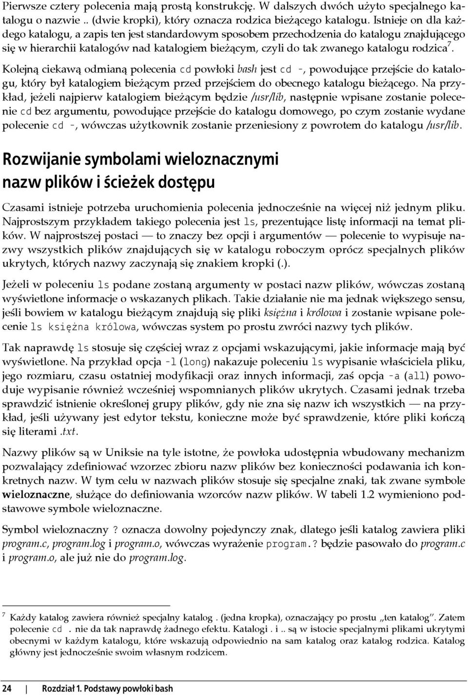 rodzica 7. Kolejną ciekawą odmianą polecenia cd powłoki bash jest cd -, powodujące przejście do katalogu, który był katalogiem bieżącym przed przejściem do obecnego katalogu bieżącego.