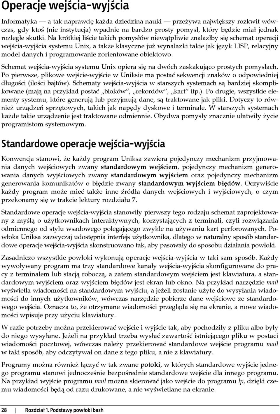 Na krótkiej liście takich pomysłów niewątpliwie znalazłby się schemat operacji wejścia-wyjścia systemu Unix, a także klasyczne już wynalazki takie jak język LISP, relacyjny model danych i