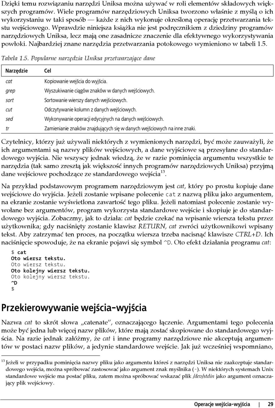 Wprawdzie niniejsza książka nie jest podręcznikiem z dziedziny programów narzędziowych Uniksa, lecz mają one zasadnicze znaczenie dla efektywnego wykorzystywania powłoki.