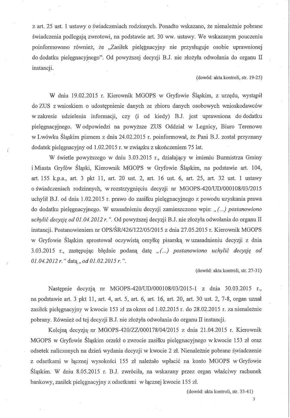 Kierownik MGOPS w Gryfowie Śląskim, z urzędu, wystąpił do ZUS z wnioskiem o udostępnienie danych ze zbioru danych osobowych wnioskodawców w zakresie udzielenia informacji, czy (i od kiedy) B.J.