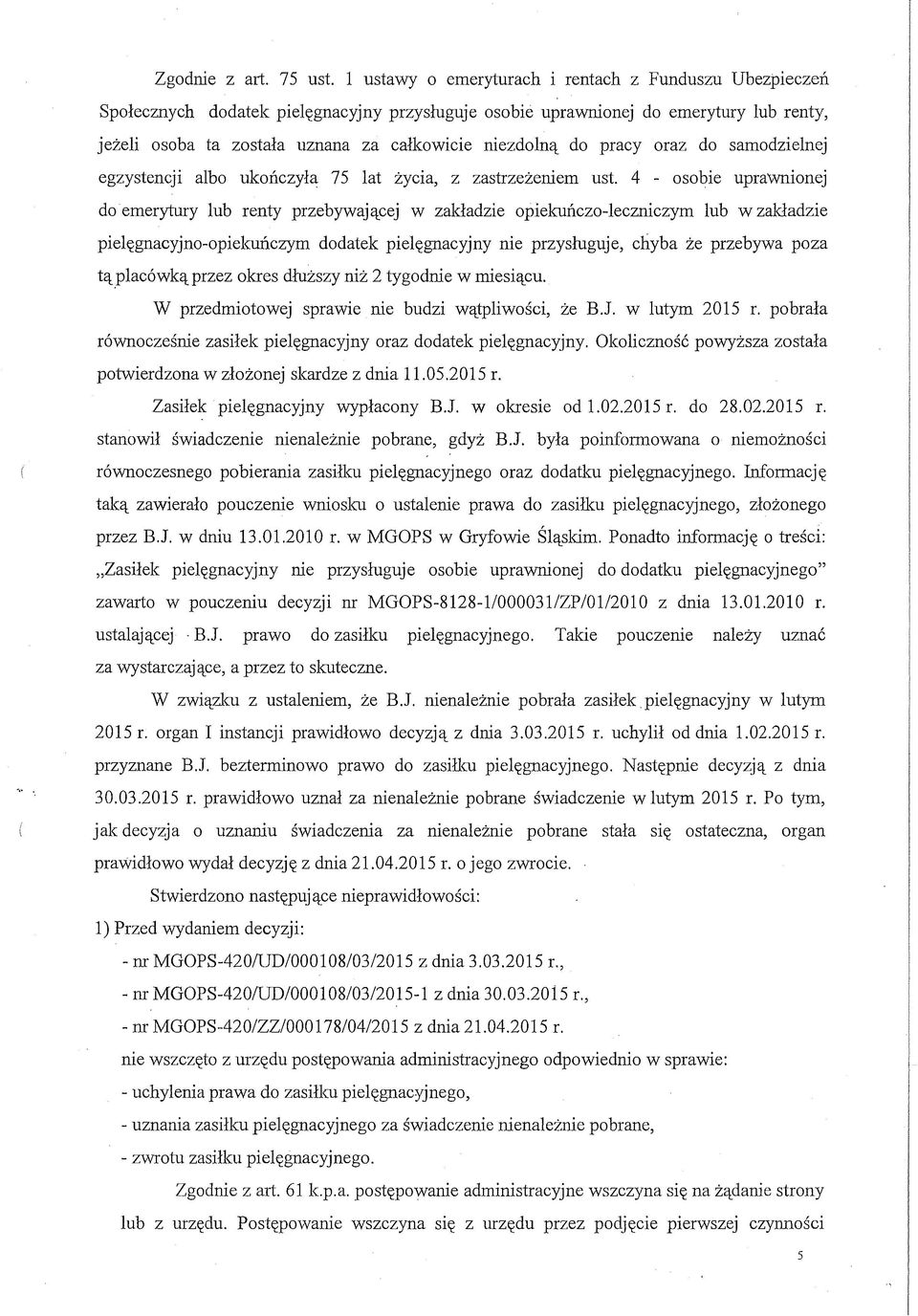 do pracy oraz do samodzielnej egzystencji albo ukończyła 75 lat życia, z zastrzeżeniem ust.