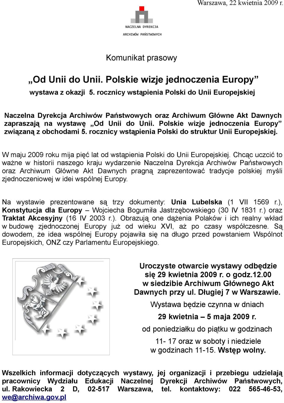 Polskie wizje jednoczenia Europy związaną z obchodami 5. rocznicy wstąpienia Polski do struktur Unii Europejskiej. W maju 2009 roku mija pięć lat od wstąpienia Polski do Unii Europejskiej.