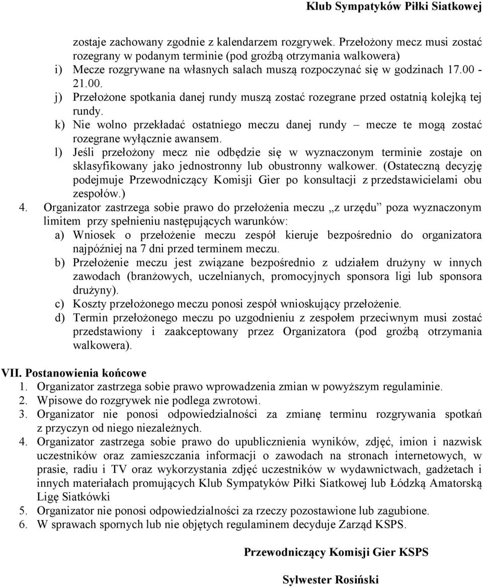 21.00. j) Przełożone spotkania danej rundy muszą zostać rozegrane przed ostatnią kolejką tej rundy.