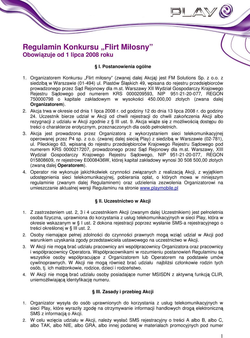 000,00 złotych (zwana dalej Organizatorem). 2. Akcja trwa w okresie od dnia 1 lipca 2008 r. od godziny 12 do dnia 13 lipca 2008 r. do godziny 24.